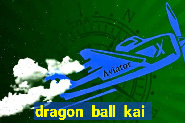 dragon ball kai legendado online